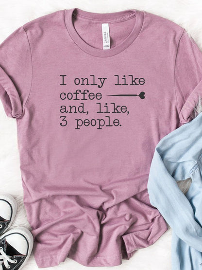 I Only Like Coffee and, like 3 People Graphic Tee